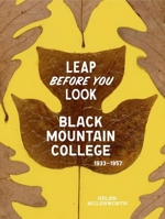 Leap Before You Look: Black Mountain College 1933–1957 0300211910 Book Cover