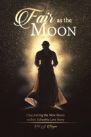 Fair as the Moon: Discovering the New Moon Within Yahweh's Love Story 1773021826 Book Cover
