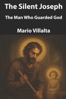 The Silent Joseph: The Man Who Guarded God B0FMK922K7 Book Cover