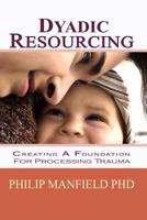 Dyadic Resourcing: Creating a Foundation for Processing Trauma 1453738134 Book Cover