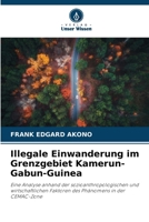 Illegale Einwanderung im Grenzgebiet Kamerun-Gabun-Guinea (German Edition) 6208335345 Book Cover
