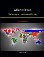 Affairs of State: The Interagency and National Security [Enlarged Edition] 1304883035 Book Cover