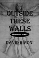 Outside These Walls: Redefining Human 1736247263 Book Cover