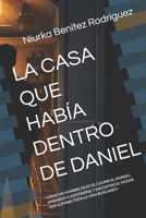 LA CASA QUE HABÍA DENTRO DE DANIEL: CÓMO UN HOMBRE DEJÓ DE CULPAR AL MUNDO, APRENDIÓ A SOSTENERSE Y ENCONTRÓ EL HOGAR QUE LLEVABA TODA LA VIDA BUSCANDO (Spanish Edition) B0H6SDX3BX Book Cover