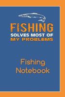 Fishing Solves Most of My Problems Fishing Notebook: Complete Fishing Log because Life is Better When I'm Fishing 107358352X Book Cover