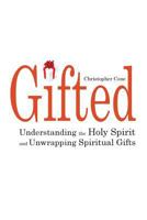 Gifted: Understanding the Holy Spirit and Unwrapping Spiritual Gifts 0976593084 Book Cover