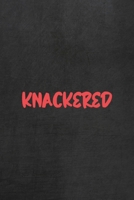 Knackered: All Purpose 6x9 Blank Lined Notebook Journal Way Better Than A Card Trendy Unique Gift Gray Rock English Slang 1694838668 Book Cover