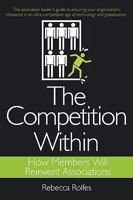 The Competition Within: How Members Will Reinvent Associations 0595526950 Book Cover