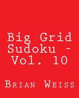 Big Grid Sudoku - Vol. 10: 80 Easy to Read, Large Print Sudoku Puzzles 1482308436 Book Cover