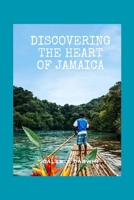 DISCOVERING THE HEART OF JAMAICA: A COMPREHENSIVE TRAVEL GUIDE B0C2RG18WB Book Cover