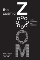 The Cosmic Zoom: Scale, Knowledge, and Mediation 022674230X Book Cover