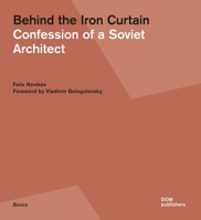 Behind the Iron Curtain: Confession of a Soviet Architect 3869223596 Book Cover