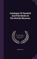 Catalogue of Sanskrit and Pali Books in the British Museum 1017993769 Book Cover