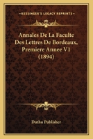 Annales De La Faculte Des Lettres De Bordeaux, Premiere Annee V1 (1894) 1167657527 Book Cover