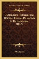 Dictionnaire Historique Des Hommes Illustres Du Canada Et Delamerique 1142606481 Book Cover