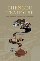 Chengdu Teahouse: Half of the City’s Dwellers Are Tea Drinkers 148781156X Book Cover