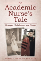 An Academic Nurse's Tale: Triumphs, Tribulations, and Travels 1665709081 Book Cover