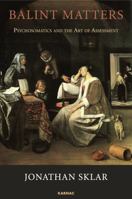 Balint Matters: An Integrated Approach to Medicine and Therapy and the Art of Assessment 1782204865 Book Cover