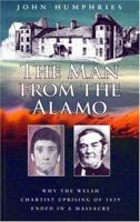 The Man from the Alamo: Why the Welsh Chartist Uprising of 1839 Ended in a Massacre 1589803353 Book Cover