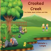 Crooked Creek: Fun Fables about Critters and Kids 1949564436 Book Cover