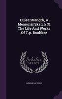 Quiet Strength, a Memorial Sketch of the Life and Works of T.P. Boultbee 1354883489 Book Cover