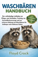 WASCHBÄREN-HANDBUCH: Der vollständige Leitfaden zur Pflege, zum Verhalten, Training, zur Gesundheitsvorsorge und zur sicheren Haltung von Waschbären für Anfänger und erfahrene Halter (German Edition) B0GGBQKBRN Book Cover