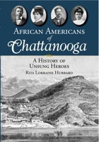 African Americans of Chattanooga: A History of Unsung Heroes 1596293152 Book Cover