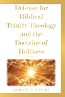 Defense for Biblical Trinity Theology and the Doctrine of Holiness 1098060857 Book Cover