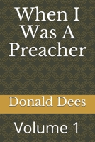 When I Was A Preacher: Volume 1 1720191646 Book Cover