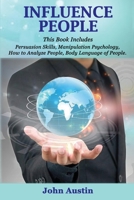 Influence People: This Book Includes: Persuasion Skills, Manipulation Psychology, How to Analyze People, Body Language of People. B08P3SBSV3 Book Cover