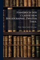 Handbuch Der Classischen Bibliographie, Vol. 1: Griechische Schriftsteller (Classic Reprint) 1145378188 Book Cover