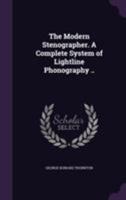 The Modern Stenographer. A Complete System of Lightline Phonography .. 1355182956 Book Cover