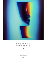 Thoughts Synthesis - 1: Thoughts, Ideas, Emotions, Feelings B0CRJGBC6J Book Cover