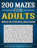 200 Mazes for Adults: Hours of Fun, Stress Relief, and Relaxation 1731210957 Book Cover