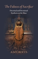 Fulness of Sacrifice : Doctrinal and Devotional Synthesis on the Mass 1965303323 Book Cover