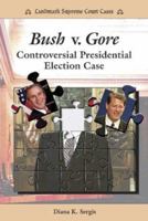 Bush V. Gore: Controversial Presidential Election Case (Landmark Supreme Court Cases) 0766020959 Book Cover