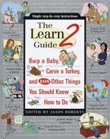 The Learn2 Guide: Burp a Baby, Carve a Turkey, and 108 Other Things You Should Know How to Do 0965766950 Book Cover