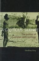 A Cautious Silence: The Politics of Australian Anthropology 0855755512 Book Cover