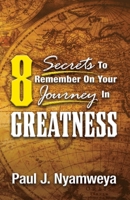 8 Secrets To Remember On Your Journey In Greatness: The Miracle of Isaiah 60:22 0692177965 Book Cover