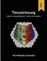 Tiere Zeichnen: Wunderbare Tiere zum Ausmalen - �ber 50 verschiedene Tiere k�nnen im Mandala-Stil gef�rbt werden, um Erwachsenen dabei zu helfen, ihren Stress abzubauen. 1008921785 Book Cover