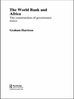 The World Bank and Africa: The Construction of Governance States (Routledge Advances in International Political Economy) 0415459834 Book Cover