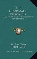 The Numismatic Chronicle: And Journal Of The Numismatic Society 1437315682 Book Cover