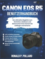 Canon EOS R5 Benutzerhandbuch: Der ultimative Begleiter zum Einrichten, Bedienen und Beherrschen Ihrer Kamera für Anfänger und Senioren B0FVVSF1G7 Book Cover