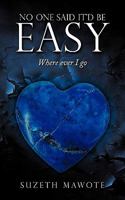 No One Said It'd Be Easy: Where Ever I Go 1452093296 Book Cover