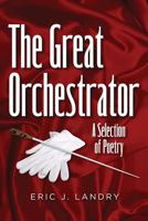 The Great Orchestrator: This is a story that’s older then time, from the beginning there has been a rhythm that flows through out all creation this rhythm is the pulse that breaths life. 1975691830 Book Cover