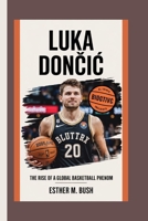 LUKA DONCIC BIOGRAPHY: The Rise of a Global Basketball Phenom B0F6K9KD1F Book Cover