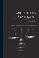 Mr. Butler's Statement: Originally Prepared in Aid of His Professional Council 1021984523 Book Cover