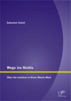Wege ins Nichts: �ber die Isolation in Klaus Manns Werk 3842892764 Book Cover