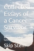 Collected Essays of a Cancer Survivor: A Nutritional Holistic  Survivor's Story 1095700782 Book Cover