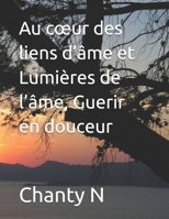 Au cœur des liens d’âme et Lumières de l’âme, Guerir en douceur (French Edition) B0FJ5NKPYK Book Cover